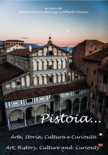 Pistoia... Arte, storia, cultura e curiosita - Massimiliano Gavazzi, 2017 - P