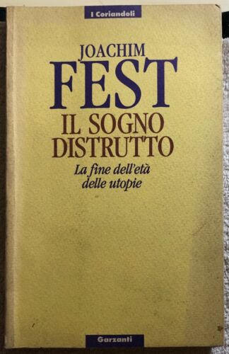 Il sogno distrutto la fine dell’eta delle utopie di Joachim C. Fest, 1992, Gar