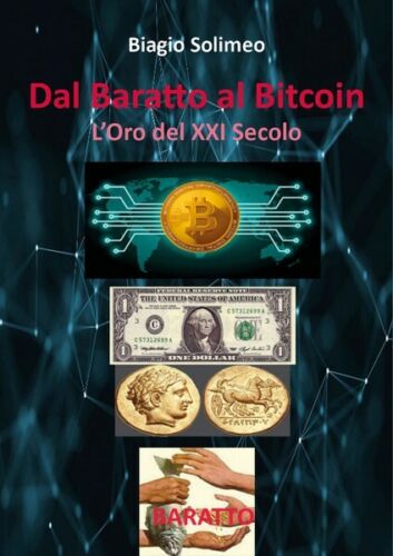 Dal Baratto al Bitcoin L’Oro del XXI Secolo di Biagio Solimeo, 2018 - ER