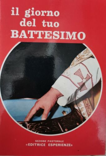 Il giorno del tuo battesimo - Sezione Pastorale Editrice Esperienze - ER