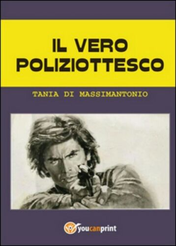 Il vero poliziottesco di Tania Di Massimantonio, 2015, Youcanprint - ER