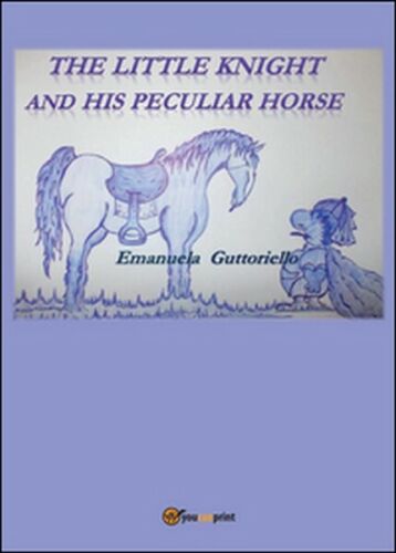 The little knight and his peculiar horse di Emanuela Guttoriello, 2015 - ER