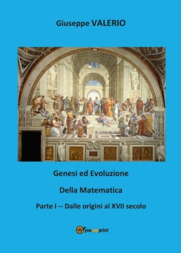 Genesi ed evoluzione della Matematica. Volume 1 di Giuseppe Valerio, 2017, Yo