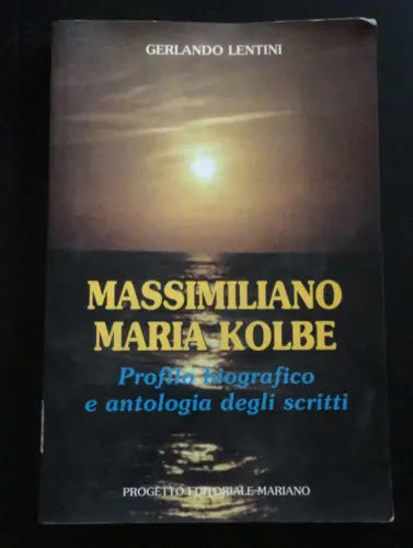 Massimiliano Maria Kolbe Profilo biografico e antologia degli scritti-Lentini- P