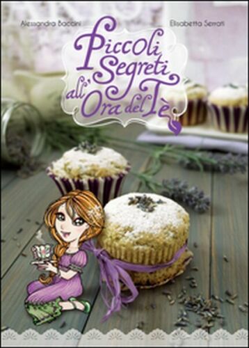 Piccoli segreti all’ora del te di Alessandra Baccini, Elisabetta Serrati, 2016