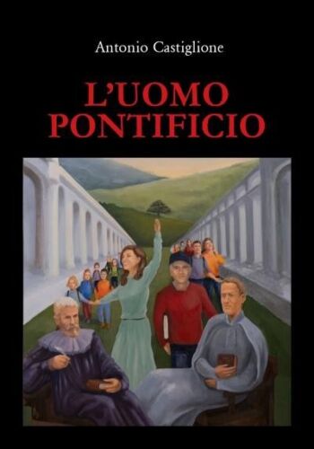 L uomo pontificio Romanzo storico di Antonio Castiglione