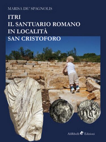 Itri. Il santuario romano in localita San Cristoforo - Marisa De Spagnolis