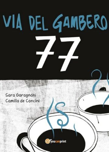 Via del gambero 77 di Sara Garagnani, Camilla De Concini, 2017, Youcanpri- ER