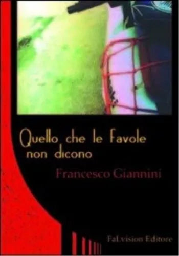 Quello che le favole non dicono (autografato dall’autore) - Francesco Giannini