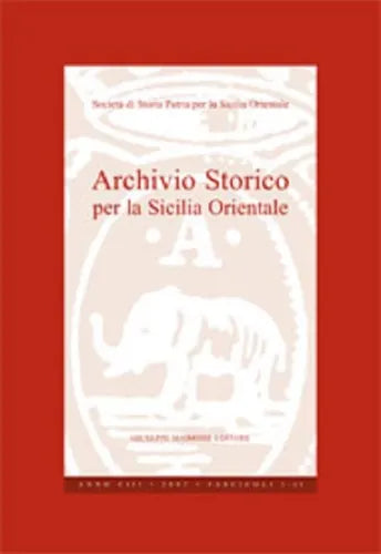 Archivio Storico per la Sicilia Orientale. Anno CIII 2007, 2010, Maimone Editore