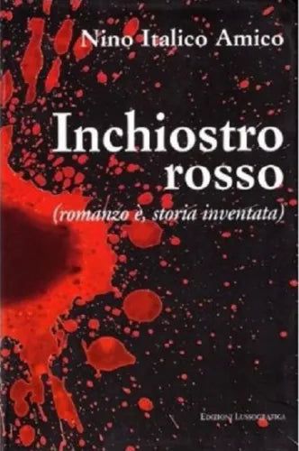 Inchiostro rosso (romanzo è, storia inventata) - Nino Italico Amico, 2007