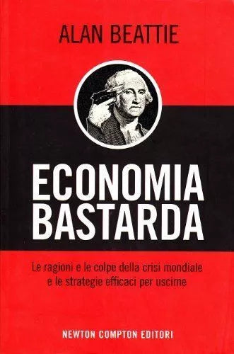Economia bastarda - Alan Bettie, 2009, Newton Compton