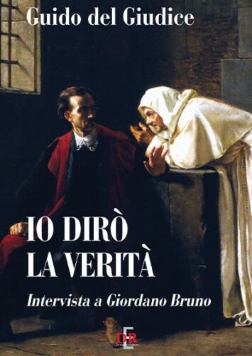 Io dir la verit Intervista a Giordano Bruno di Guido Del Giudice