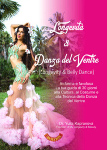 Longevita & danza del ventre. In forma e favolosa. La tua guida di 30 giorni all