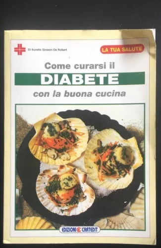 Come curarsi il diabete con la buona cucina - Aurette Simeon De Robert, 1996 -P