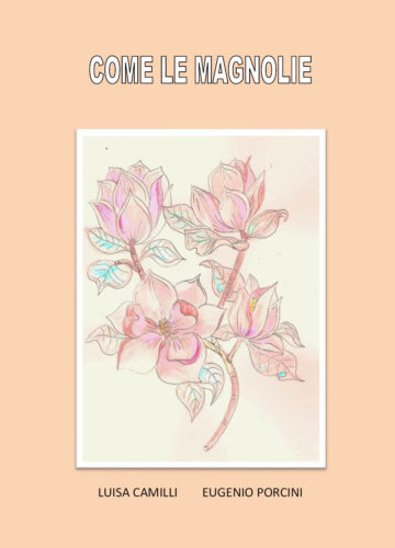 Come le magnolie, di Luisa Camilli, Eugenio Porcini, 2020, Youcanprint