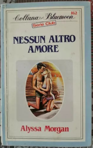 Nessun altro amore di Alyssa Morgan, 1985, collana Bluemoon Mondadori - ER