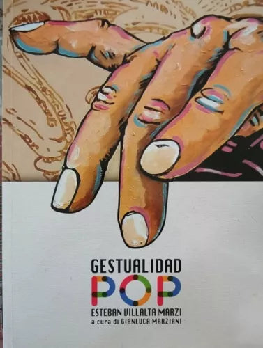 Gestualidad POP. Estebaun Villamalta Marzi a cura di Gianluca Marziani - ER