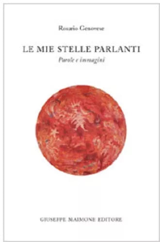 Le mie stelle parlanti Parole e immagini - Rosario Genovese - Maimone editore