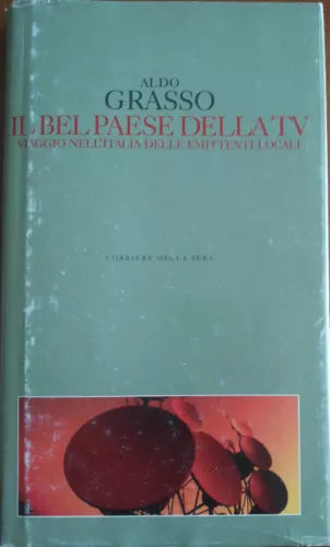 Il Bel Paese della TV - Aldo Grasso - Corriere della Sera,2004 - A
