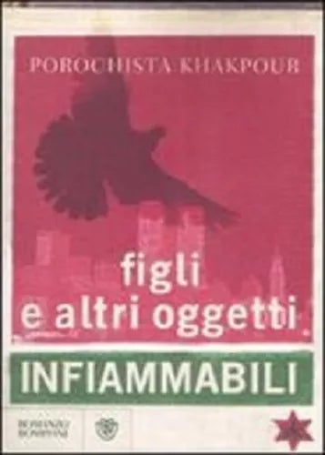 Figli e altri oggetti infiammabili - Porochista Khakpour - Bompiani, raro