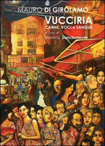 Vucciria. Carne, voci e sangue di Mauro Di Girolamo, 2014, Youcanprint - ER