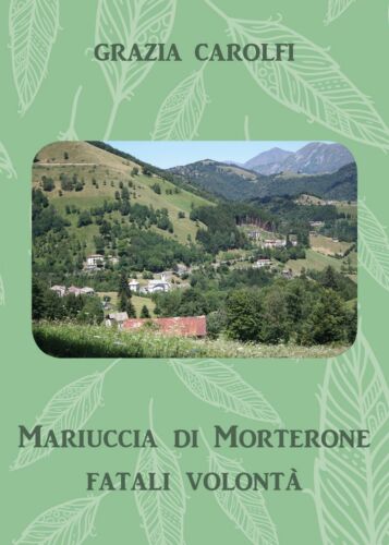 Mariuccia di Morterone, fatali volonta di Grazia Carolfi, 2018, Youcanprint