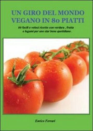 Un giro del mondo vegano in 80 piatti di Enrico Ferrari, 2013, Youcanprint