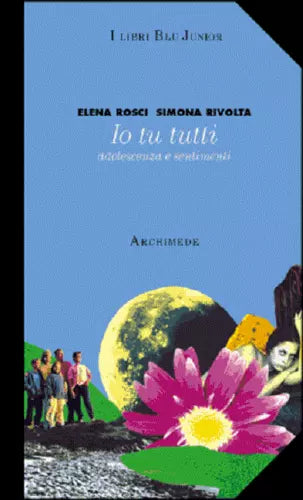 Io tu tutti. Adolescenza e sentimenti - Elena Rosci, Simona Rivalta, 1996,