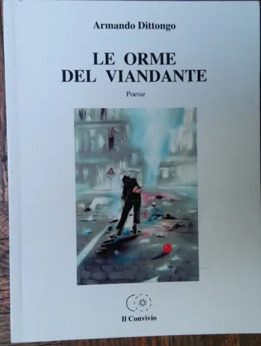 Le orme del viandante - Armando Dittongo - Il Convivio,2008 - R