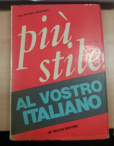 PIù STILE AL VOSTRO ITALIANO - ANTONIO FRESCAROLI - DE VECCHI - 1968 - M