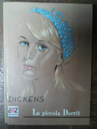 La piccola Dorrit - Dickens - Editrice Amz,1967 - R