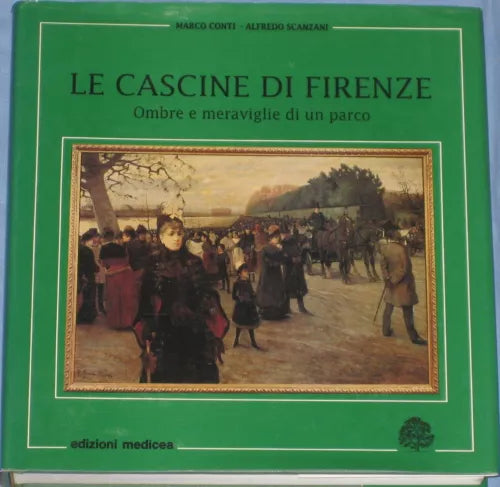 LE CASCINE DI FIRENZE. Ombre e meraviglie di un parco - Conti - Scanzani, 1991