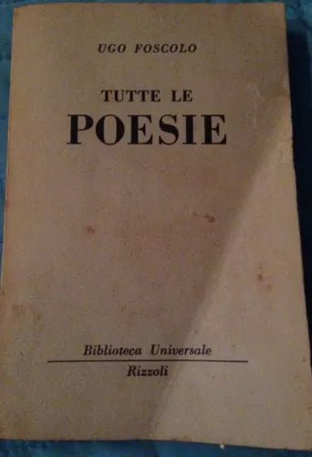 Tutte le poesie - Ugo Foscolo - Rizzoli - 1953 - MP