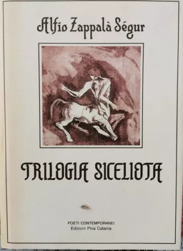 Trilogia Siceliota di Alfio Zappala Segur, 1989, Edizioni Pina Catania - ER