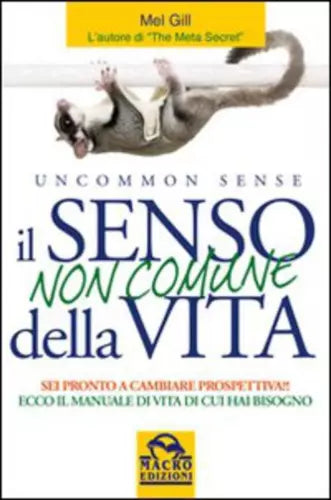 Il senso non comune della vita. Sei pronto a cambiare prospettiva? - Mel Gill