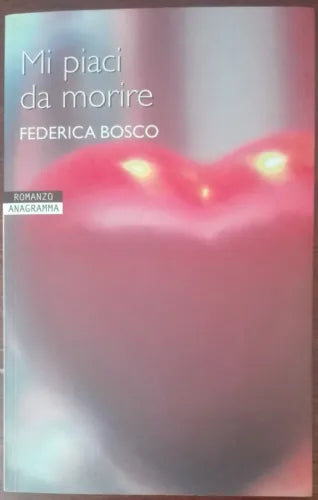 Mi piaci da morire - Federica Bosco - Newton & Compton,2005 - A