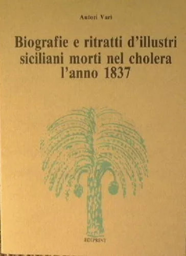 Biografie E Ritratti D’Illustri Siciliani Morti Nel Cholera L’Anno 1837 Ristampa