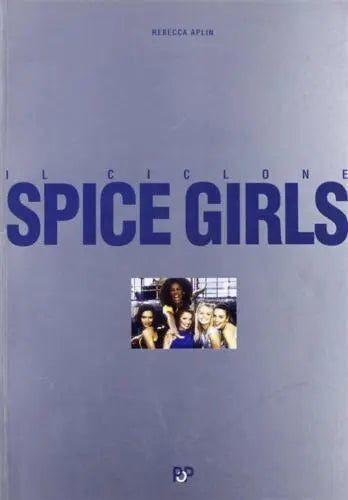 Il ciclone Spice Girls - Rebecca Aplin, 1997, Arcana Editrice
