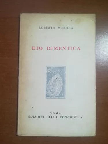 Dio dimentica - Roberto Morilia - Edizioni della conchiglia - 1952 - M