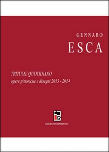 Tritume quotidiano. Opere pittoriche e disegni 2013-2014 - ER