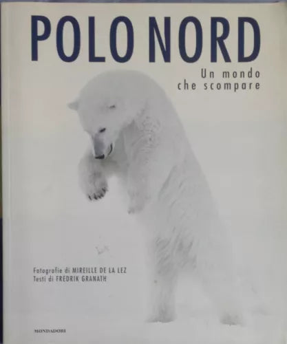Polo Nord, un mondo che scompare - AA. VV. - Mondadori Electa - 2007 - G