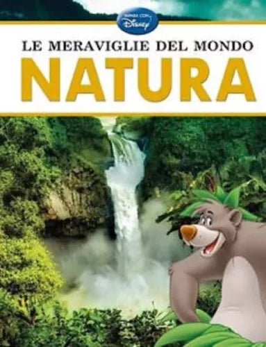 Le meraviglie del mondo. Natura - Disney, 2013 - Walt Disney Italia - C