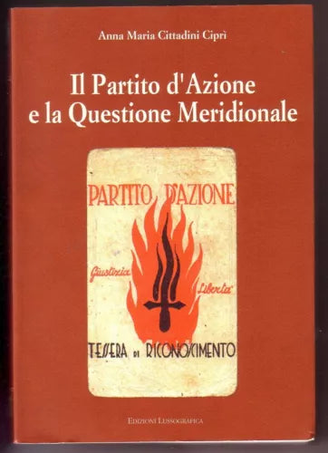 Anna Maria Cittadini Cipri Il partito d'azione e la questione meridionale