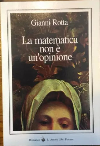 La matematica non e un’opinione - Gianni Rotta, 1999, L’Autore Libri Firenze