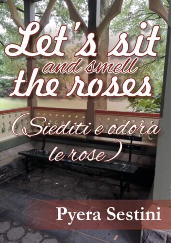 Let’s sit and smell the roses siediti e odora le rose - Pyera Sestini, 2018-P