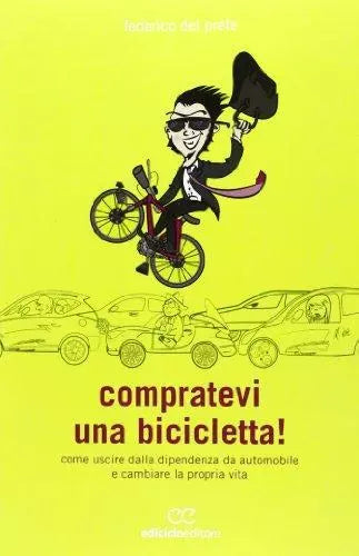 Compratevi una bicicletta! - Federico Del Prete - Ediciclo editore,2013 - A