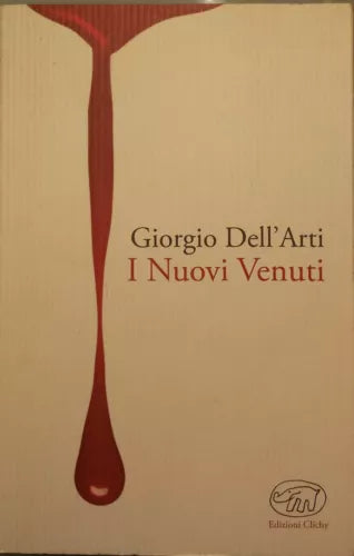 I nuovi venuti - Giorgio Dell'Arti - Edizioni Clichy - 2014 - G