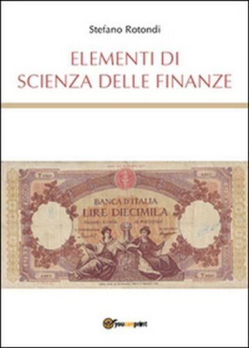 Elementi di scienza delle finanze di Stefano Rotondi, 2015, Youcanprint