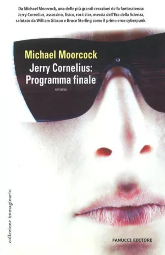 Jerry Cornelius: programma finale - Michael Moorcock, 2006, Fanucci Editore